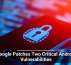 Google Patches Two Critical Android Vulnerabilities
