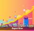 Tech Fuels The Subscription Economy’s Rapid Rise