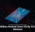 19 Million Android Users Hit By Vicious Malware